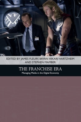 The Franchise Era: Managing Media in the Digital Economy by Fleury, James