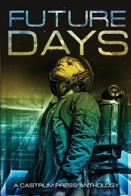Future Days: A collection of sci-fi & fantasy adventure short stories by Nuttall, Christopher G.