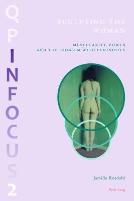 Sculpting the Woman: Muscularity, Power and the Problem with Femininity by Scherer, Bee