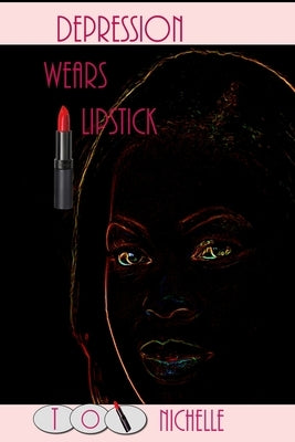 Depression Wears Lipstick by Nichelle, Toi