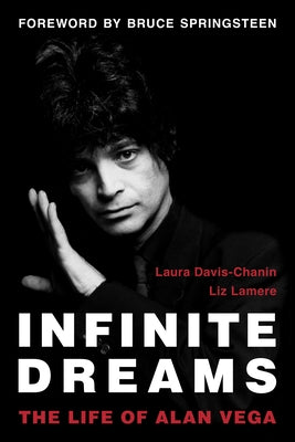 Infinite Dreams: The Life of Alan Vega by Davis-Chanin, Laura