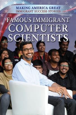 Famous Immigrant Computer Scientists by Bozzone Ph. D., Donna M.