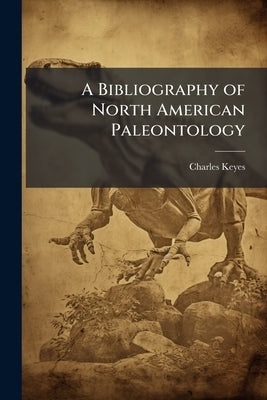 A Bibliography of North American Paleontology: 1888-1892 by Keyes, Charles