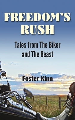 Freedom's Rush: Tales from the Biker and the Beast by Foster, Kinn