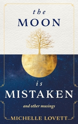 The Moon is Mistaken: and other musings by Lovett, Michelle