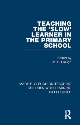 Teaching the 'Slow' Learner in the Primary School by Cleugh, M. F.