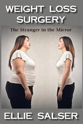 Weight Loss Surgery: The Stranger in the Mirror by Salser, Ellie