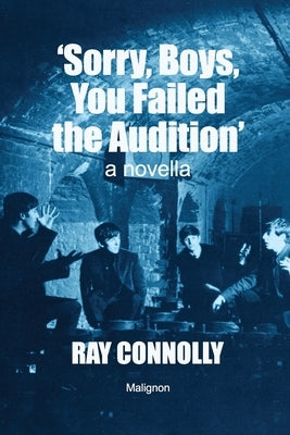 Sorry, Boys, You Failed The Audition by Connolly, Ray
