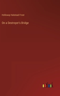 On a Destroyer's Bridge by Frost, Holloway Halstead