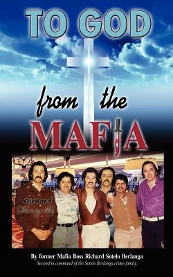 To God from the Mafia by Berlanga, Richard Sotelo