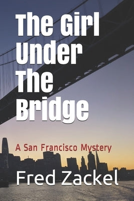 The Girl Under The Bridge: A San Francisco Mystery by Zackel, Katherine