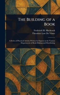 The Building of a Book by Hitchcock, Frederick H. (Frederick Hi