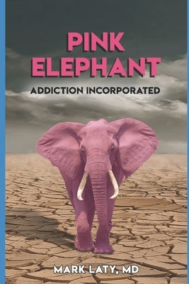 Pink Elephant: Addiction Incorporated by Young, Kelly