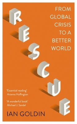 Rescue: From Global Crisis to a Better World by Goldin, Ian