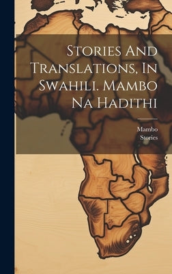 Stories And Translations, In Swahili. Mambo Na Hadithi by Stories