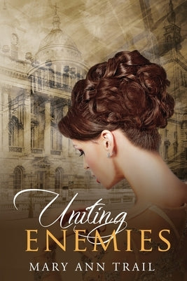 Uniting Enemies: A Historical Novel of 1801 by Trail, Mary Ann