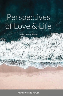 Perspectives of Love and Life: Collection of Poems by Nawar, Ahmod Nusaiba