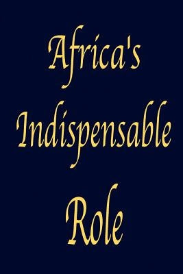 Africa's Indispensable Role by Worthy, R. L.