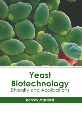Yeast Biotechnology: Diversity and Applications by Marshall, Harvey