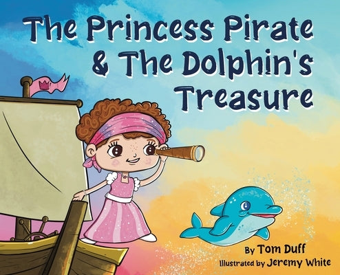The Princess Pirate & The Dolphin's Treasure by Duff, Tom