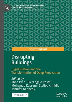 Disrupting Buildings: Digitalisation and the Transformation of Deep Renovation by Lynn, Theo