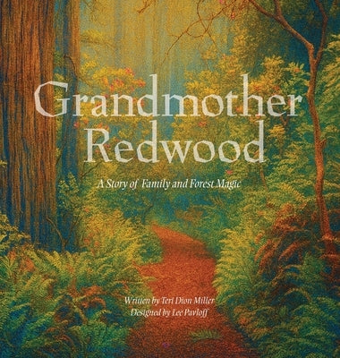 Grandmother Redwood: A Story of Family and Forest Magic by Miller, Teri Dion