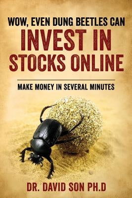 Wow, Even Dung Beetles Can Invest in Stocks Online by Son Ph. D., David
