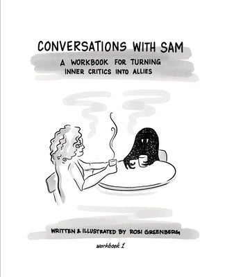 Conversations with Sam: A Workbook for Turning Inner Critics Into Allies by Greenberg, Rosi