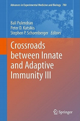 Crossroads Between Innate and Adaptive Immunity III by Pulendran, Bali