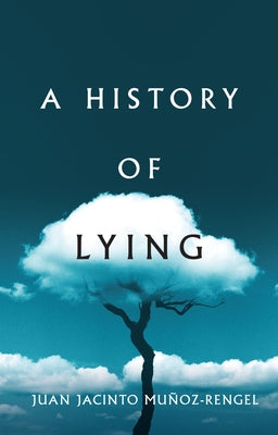 A History of Lying by Muñoz-Rengel, Juan Jacinto