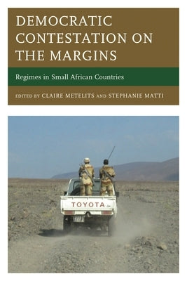 Democratic Contestation on the Margins: Regimes in Small African Countries by Metelits, Claire