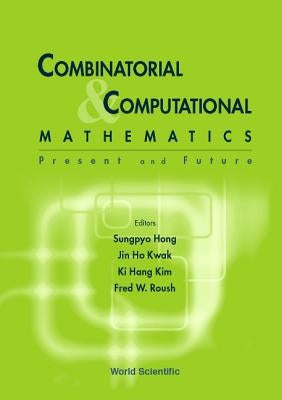 Combinatorial and Computational Mathematics: Present and Future by Kim, Ki Hang