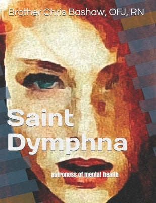 Saint Dymphna: patroness of mental health by Bashaw Ofj, Chris