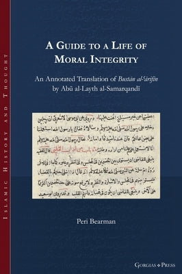 A Guide to a Life of Moral Integrity: An Annotated Translation of Bustān al-ʿārifīn by Abū al-Layth al-Samarqandī by Bearman, Peri