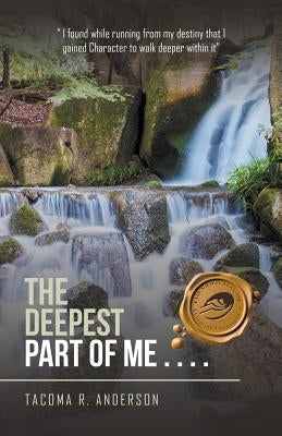 The Deepest Part of Me . . . .: Echoes of My Soul by Anderson, Tacoma R.