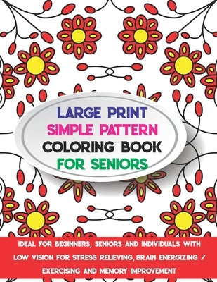 Large Print Simple Pattern Coloring Book for Seniors: Ideal for Beginners, Seniors and Individuals with Low Vision for Stress Relieving, Brain Energiz by Snow, Ballerina K.