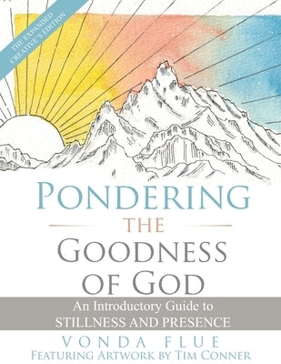 Pondering The Goodness Of God: An Introductory Guide To Stillness And Presence: The Expanded Creative's Edition by Flue, Vonda