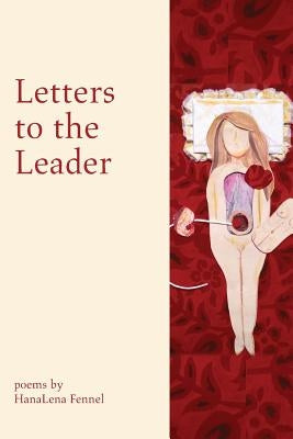 Letters to the Leader: Poems Written in Response to the 55 Executive Orders from Donald J. Trump's First Year as President of the United Stat by Fennel, Hanalena