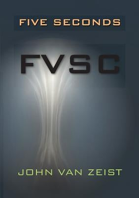Five Seconds: Fvsc by Van Zeist, John