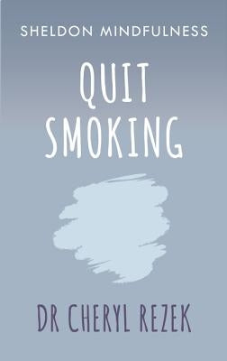 Quit Smoking: Sheldon Mindfulness by Rezek, Cheryl