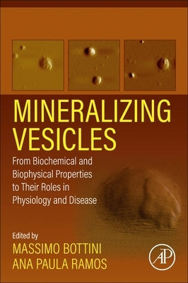 Mineralizing Vesicles: From Biochemical and Biophysical Properties to Their Roles in Physiology and Disease by Bottini, Massimo