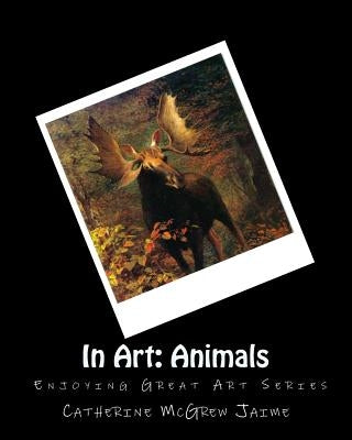 In Art: Animals by Jaime, Catherine McGrew