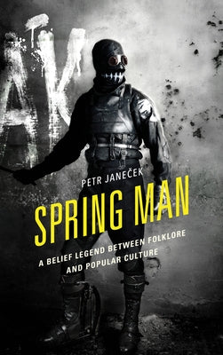 Spring Man: A Belief Legend Between Folklore and Popular Culture by Janeček, Petr