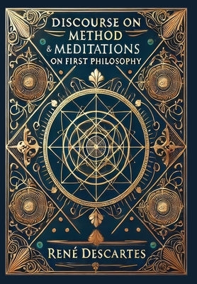 Discourse on Method & Meditations on First Philosophy (Collector's Edition) (Laminated Hardback with Jacket) by Descartes, Ren?