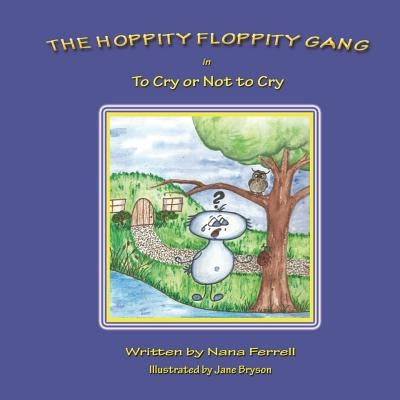 The Hoppity Floppity Gang in To Cry or Not to Cry by Ferrell, Nana