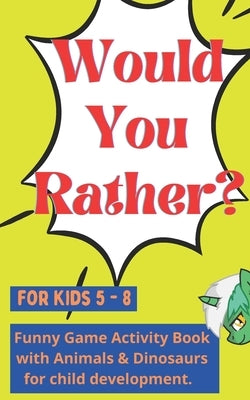 Would You Rather for kids 5 - 8: Funny Game Activity Book with Animals & Dinosaurs for child development. by Publishing, Toasted Tiger