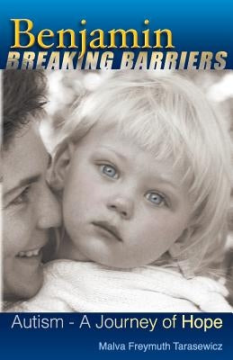 Benjamin Breaking Barriers: Autism - A Journey of Hope by Tarasewicz, Malva Freymuth