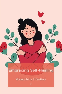 Embracing Self-Healing by Infantino, Gioacchina
