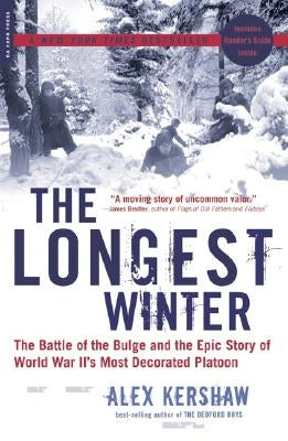 The Longest Winter: The Battle of the Bulge and the Epic Story of World War II's Most Decorated Platoon by Kershaw, Alex