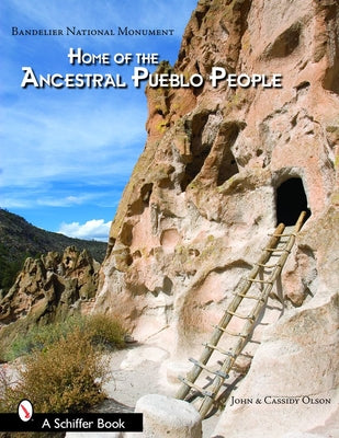 Bandelier National Monument: Home of the Ancestral Pueblo People by Olson